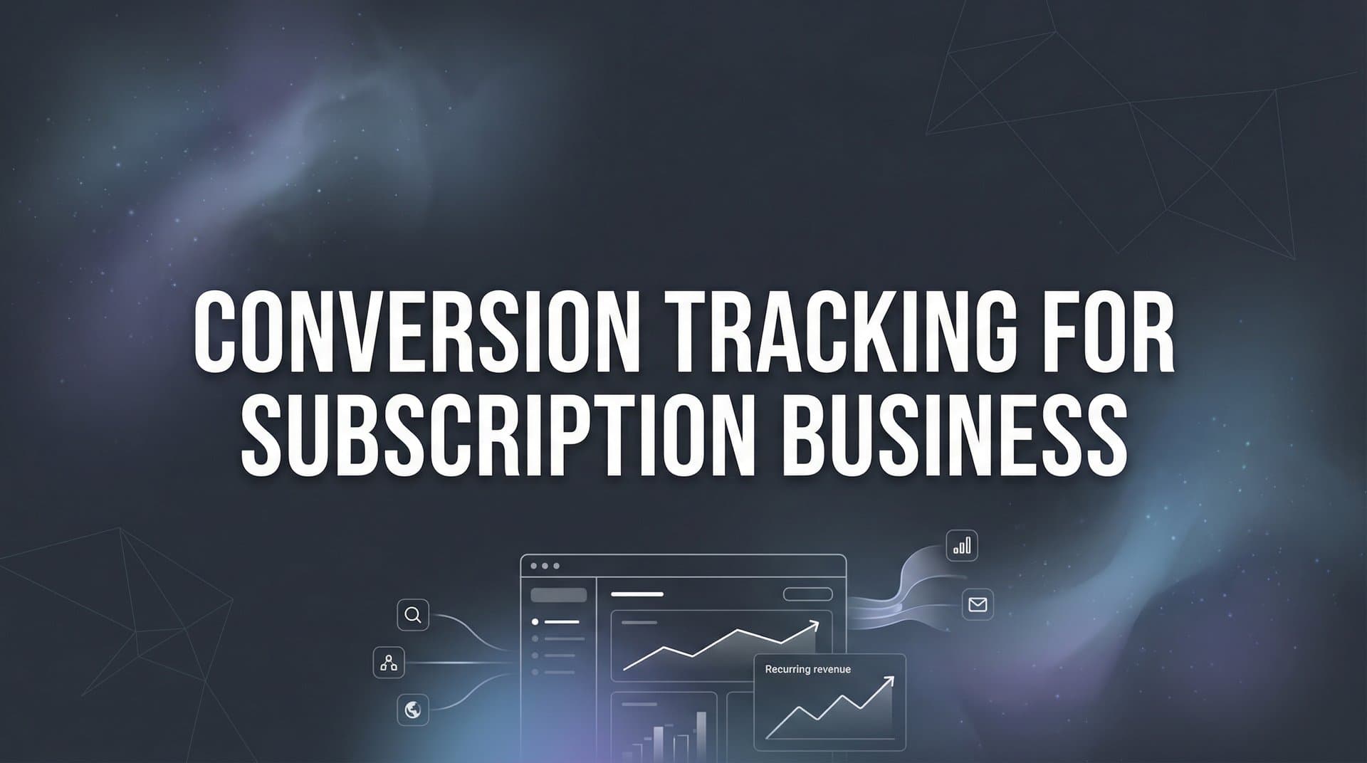 How to Set Up Conversion Tracking for Your Subscription Business: A Complete Step-by-Step Guide