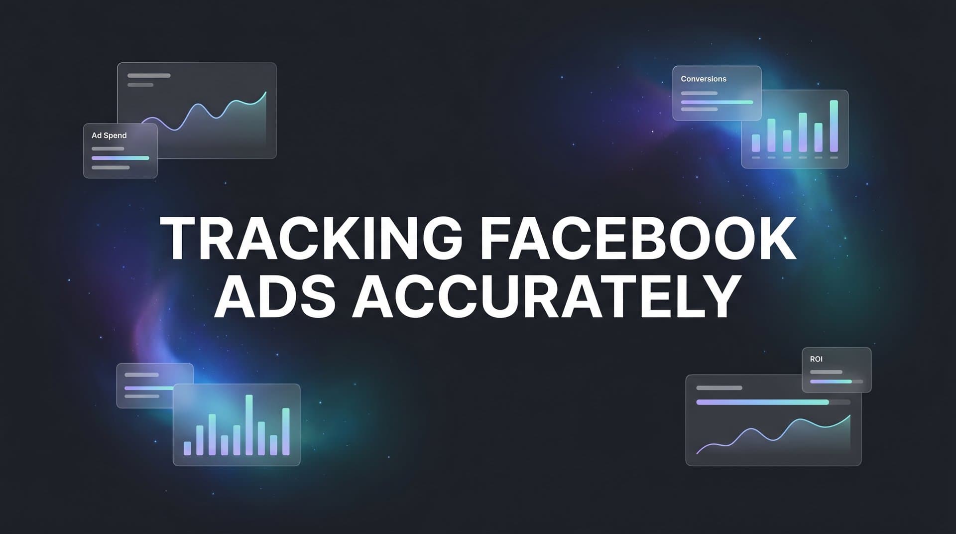 How to Track Facebook Ads Accurately: A 6-Step Guide for Better Attribution