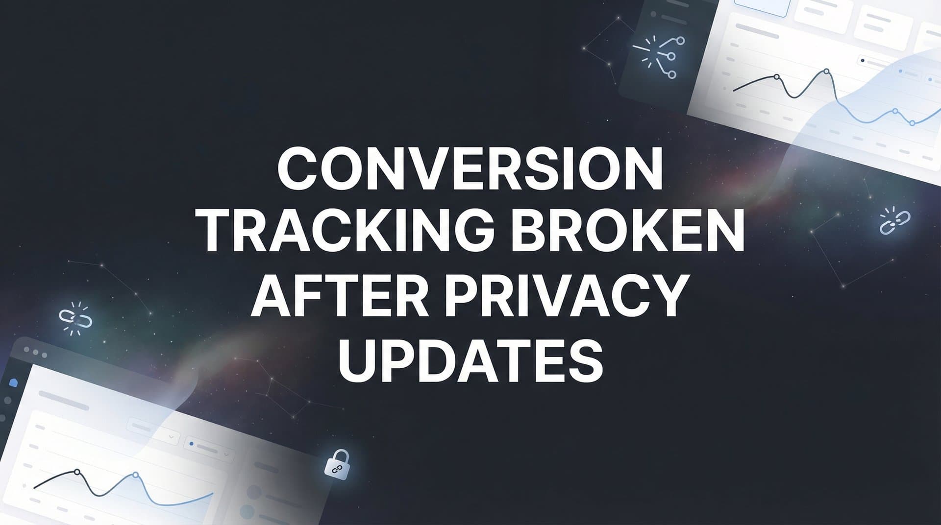 How to Fix Conversion Tracking Broken After Privacy Updates: A Step-by-Step Recovery Guide