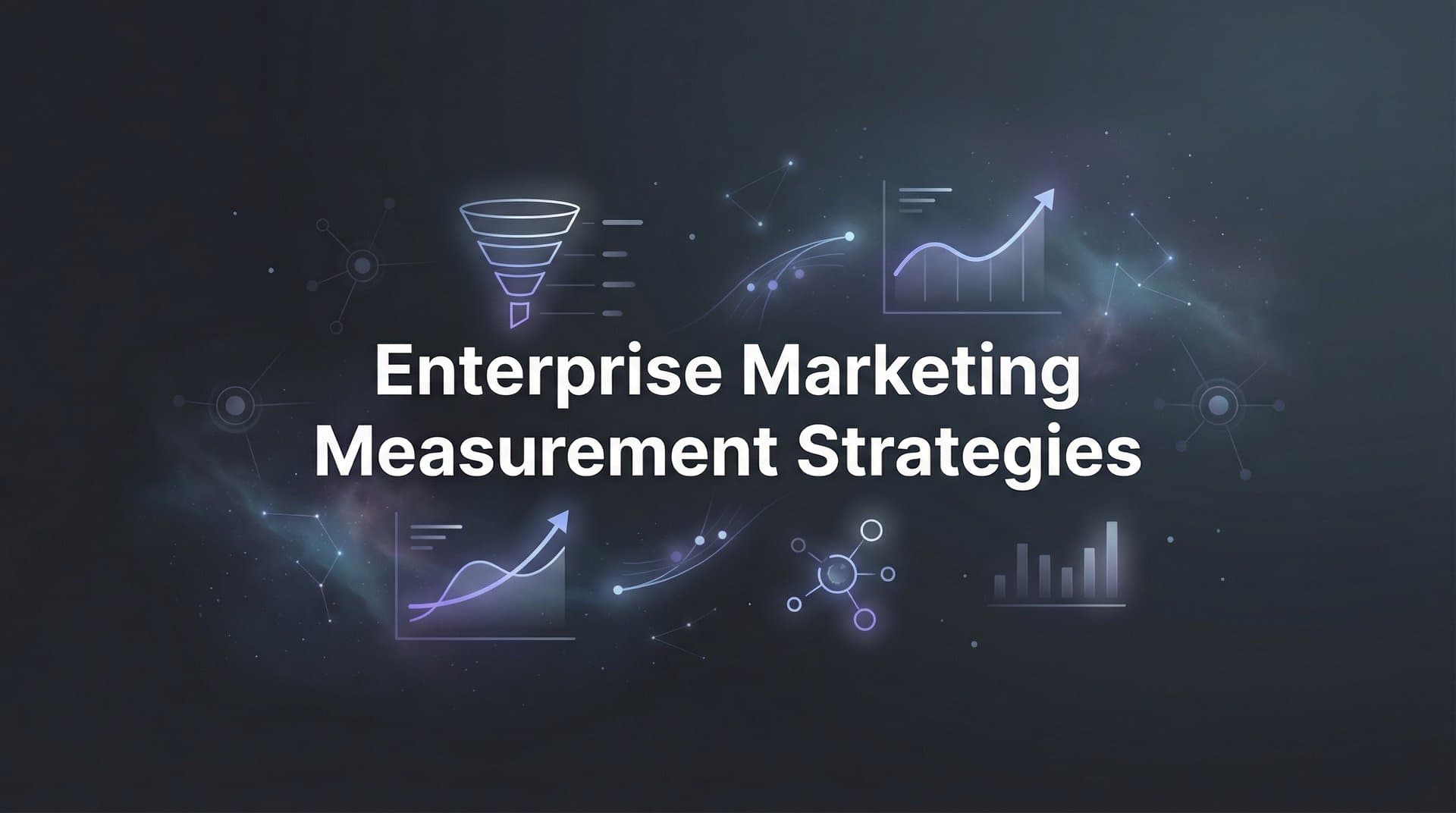 Enterprise Marketing Measurement Strategies: A Complete Guide to Scaling Attribution Across Complex Organizations