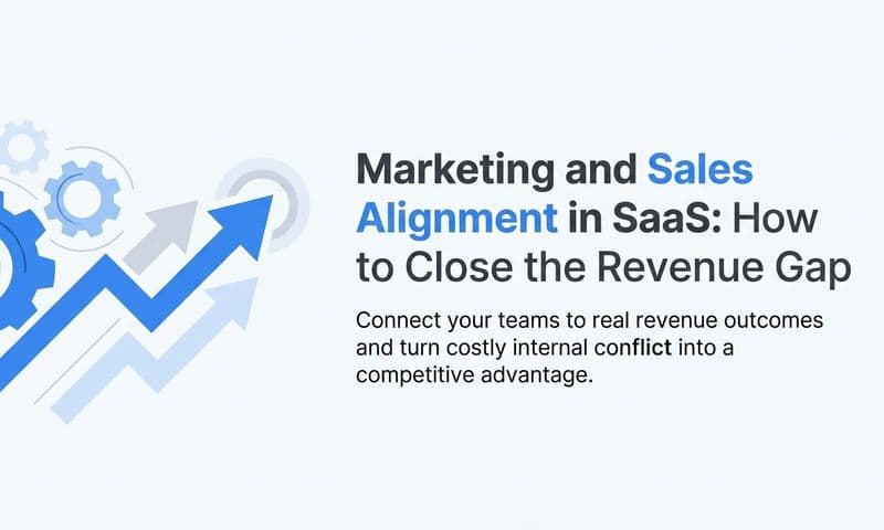 Marketing and Sales Alignment in SaaS: How to Close the Revenue Gap