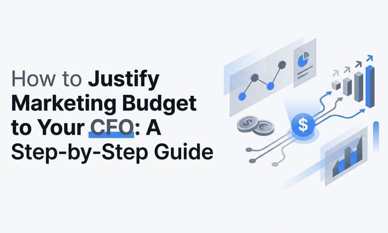 How to Justify Marketing Budget to Your CFO: A Step-by-Step Guide
