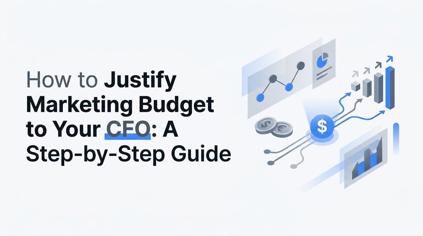How to Justify Marketing Budget to Your CFO: A Step-by-Step Guide