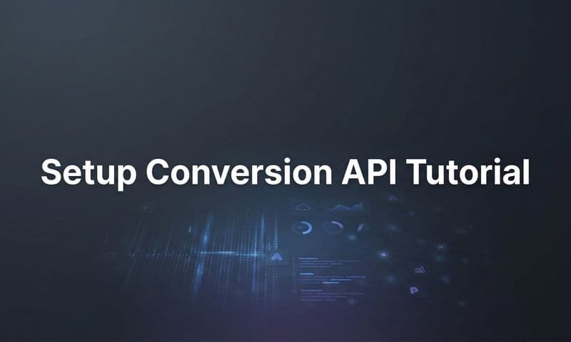 How to Set Up Conversion API: A Complete Step-by-Step Tutorial for Accurate Ad Tracking