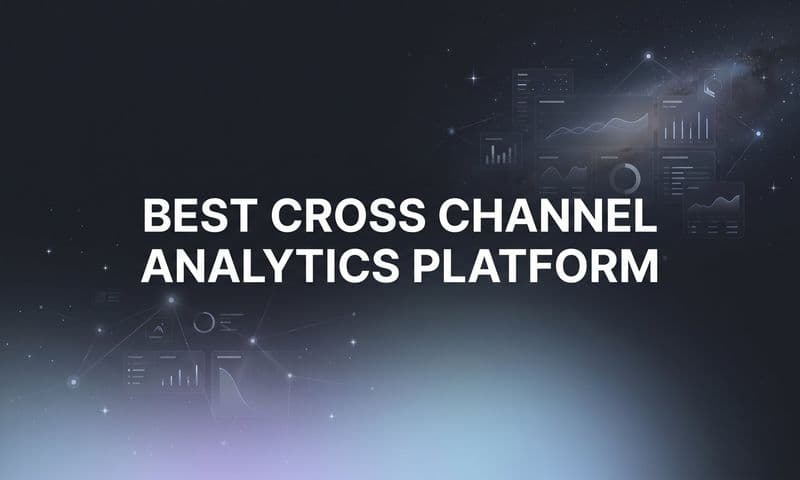 9 Best Cross Channel Analytics Platforms in 2026