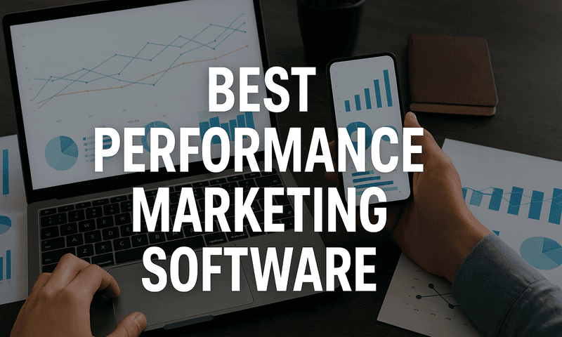 Top 7 Best Performance Marketing Software To Elevate Your Campaigns