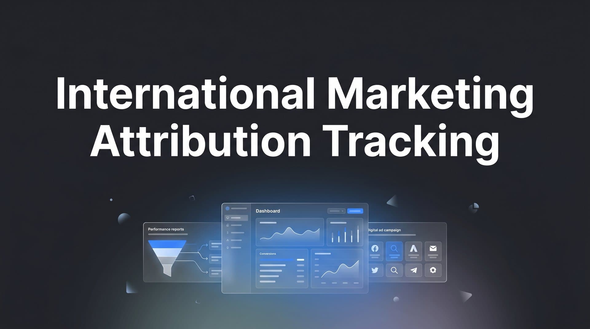 How to Set Up International Marketing Attribution Tracking: A Step-by-Step Guide