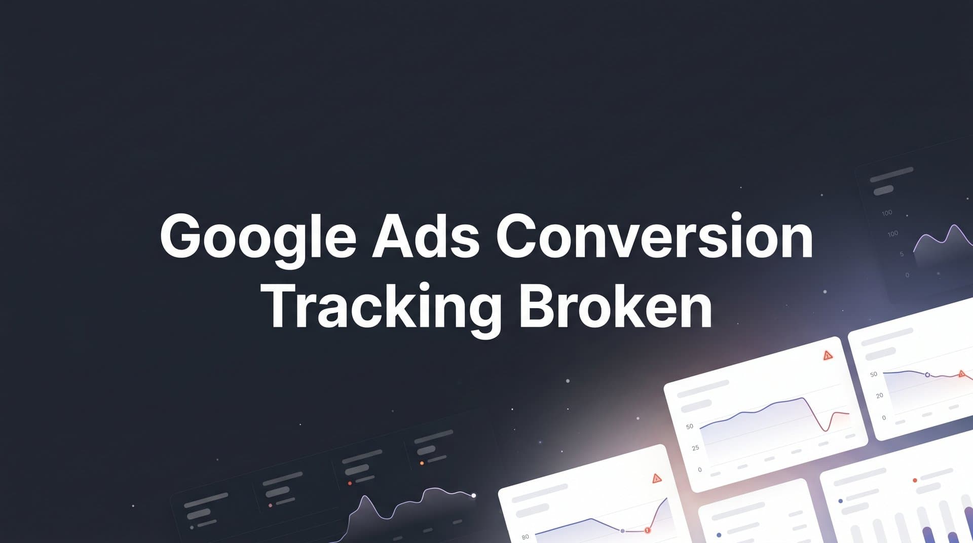 Google Ads Conversion Tracking Broken: How to Diagnose and Fix It Step by Step