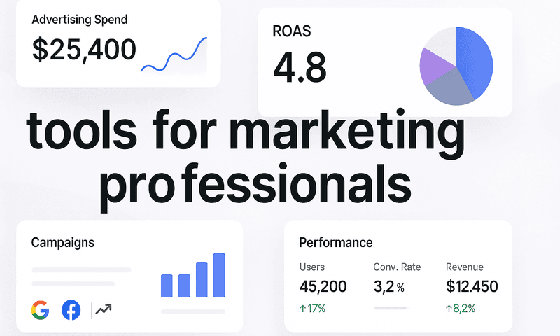 8 Essential Tools For Marketing Professionals To Prove ROI And Scale Campaigns