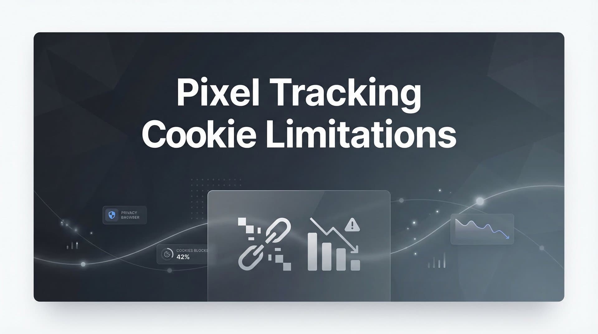 Pixel Tracking Cookie Limitations: What Marketers Need to Know in 2026