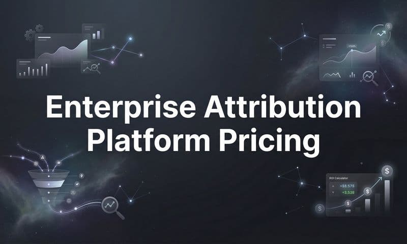 Enterprise Attribution Platform Pricing: What to Expect and How to Evaluate Costs