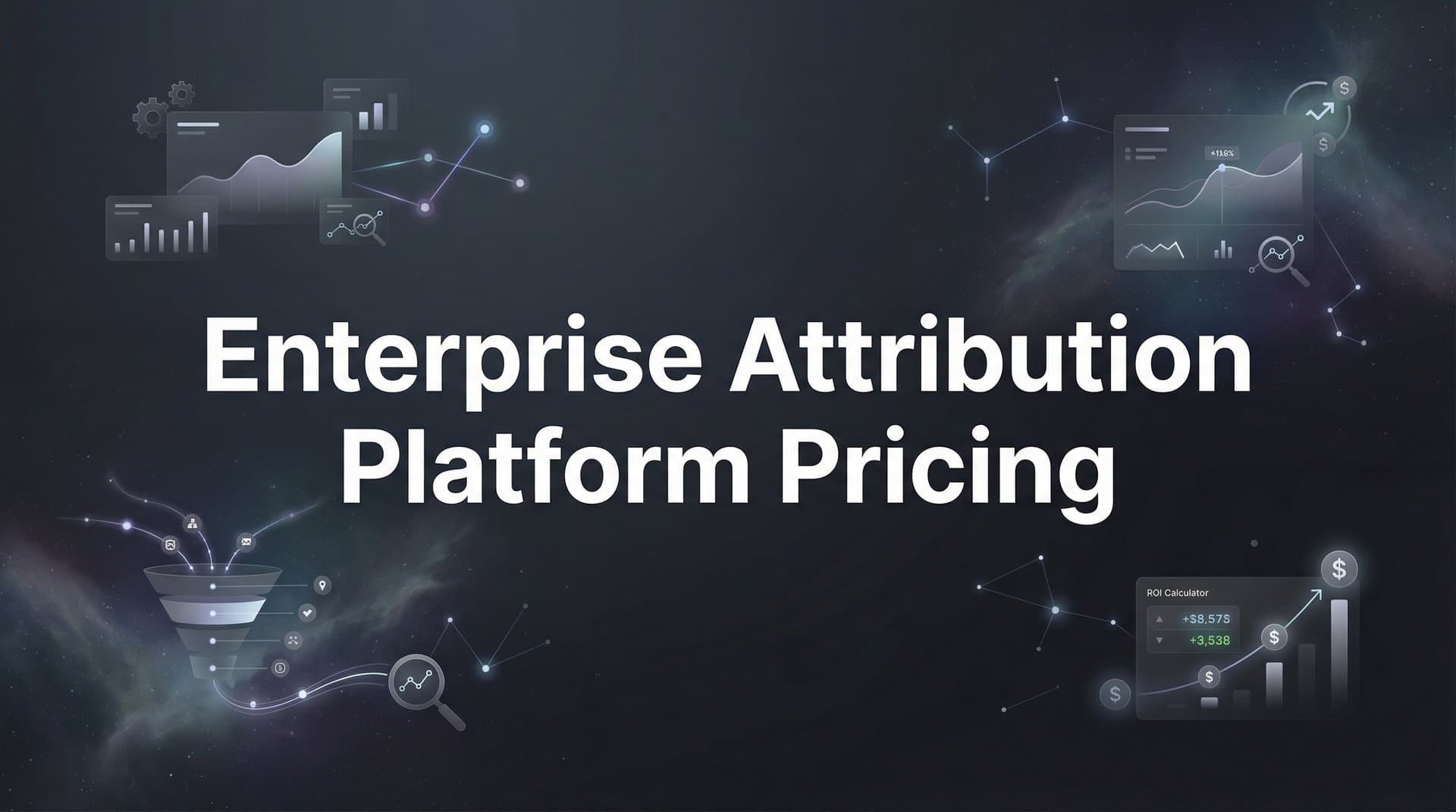 Enterprise Attribution Platform Pricing: What to Expect and How to Evaluate Costs