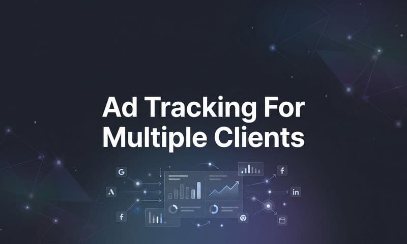 7 Proven Strategies for Ad Tracking Across Multiple Clients