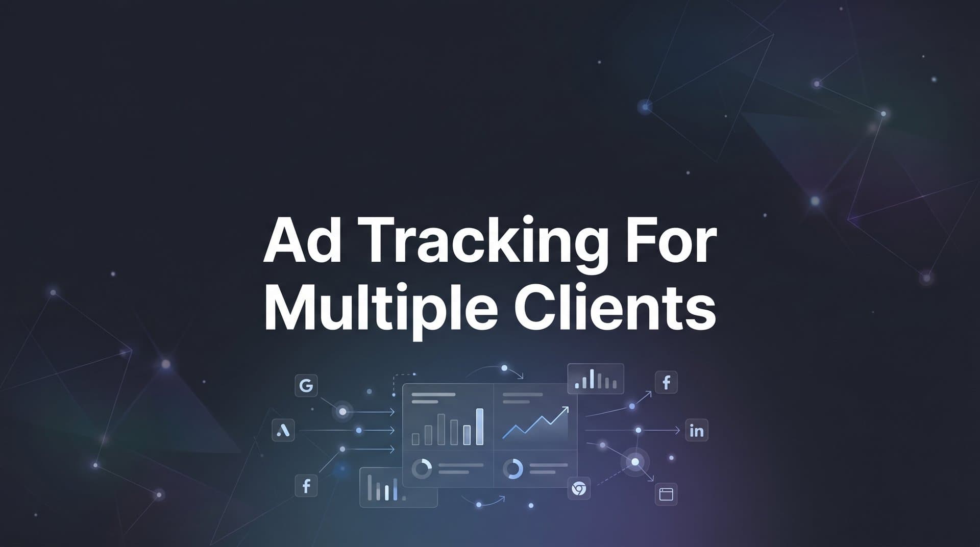 7 Proven Strategies for Ad Tracking Across Multiple Clients