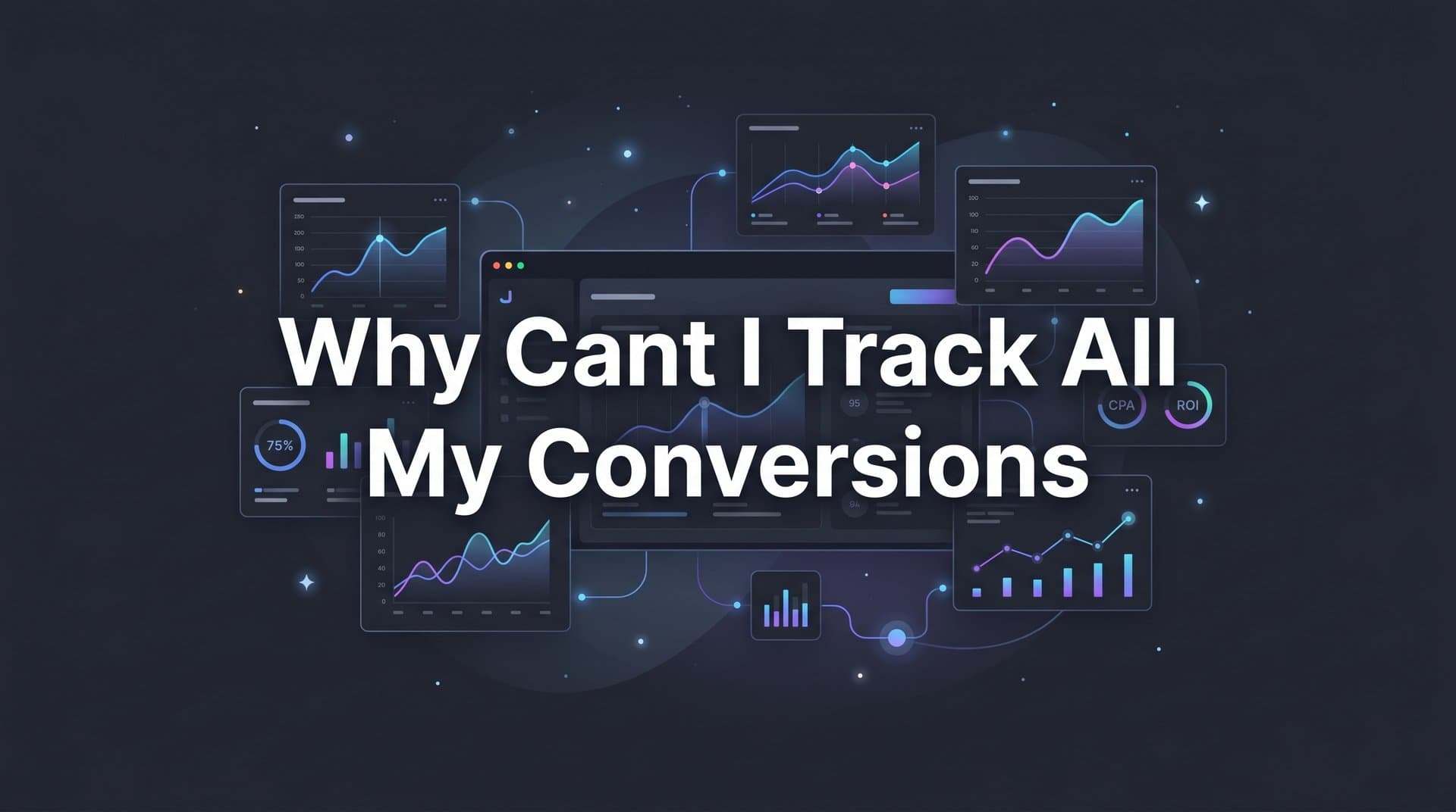 Why Can't I Track All My Conversions? The Real Reasons Your Data Is Incomplete
