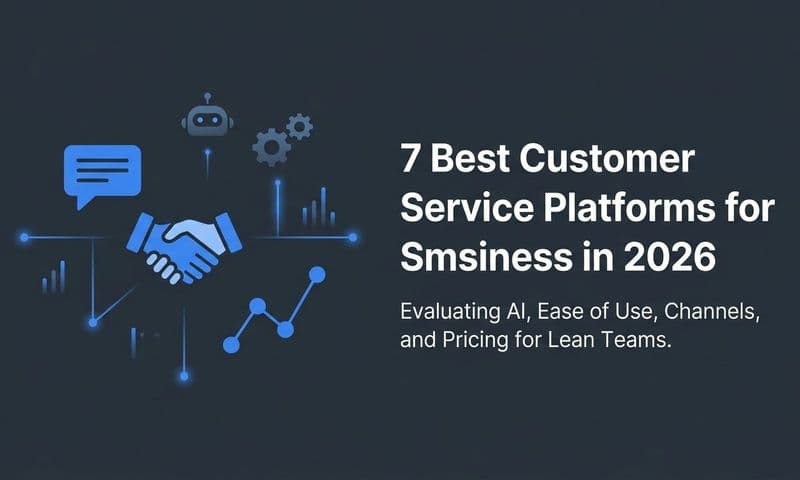 7 Best Customer Service Platforms for Small Business in 2026