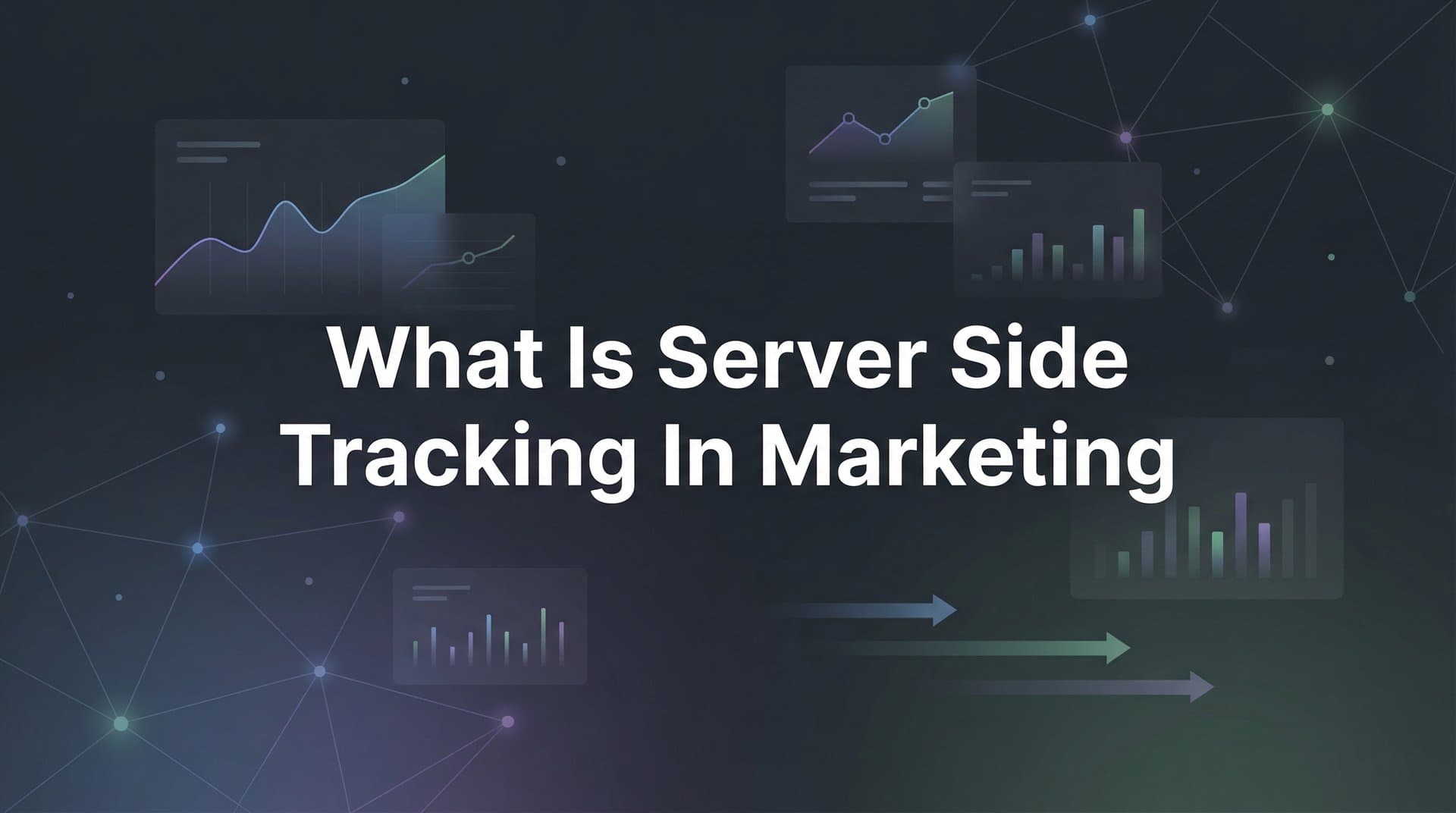 What Is Server Side Tracking in Marketing? A Complete Guide for Modern Marketers