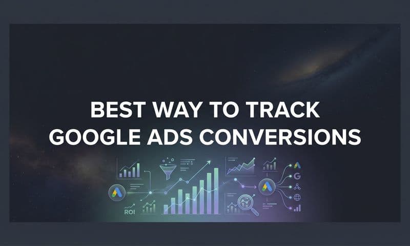 7 Best Ways to Track Google Ads Conversions for Accurate Attribution