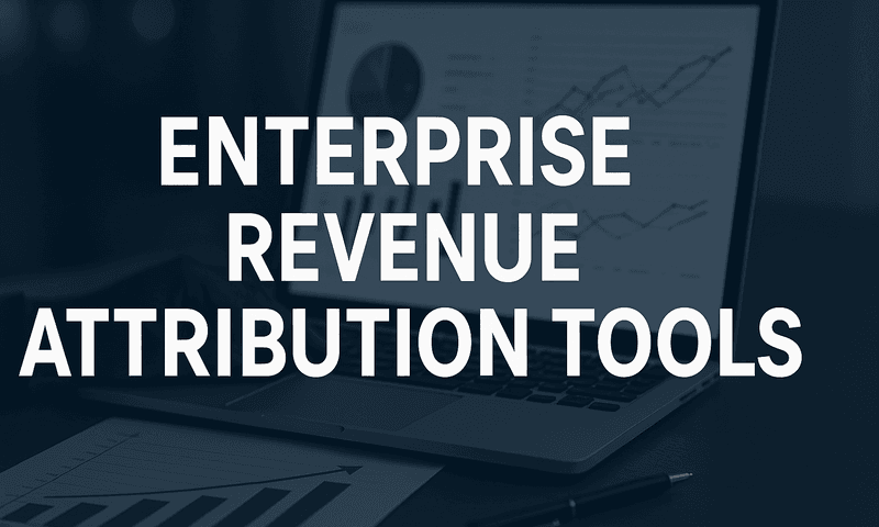7 Best Enterprise Revenue Attribution Tools To Prove Marketing ROI In 2026