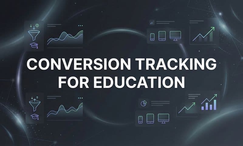 7 Proven Strategies for Conversion Tracking in Education Marketing