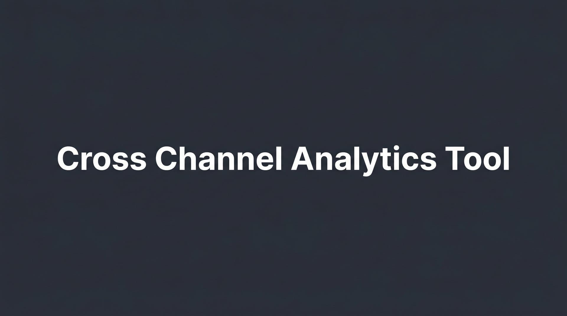 9 Best Cross Channel Analytics Tools for B2B SaaS in 2026