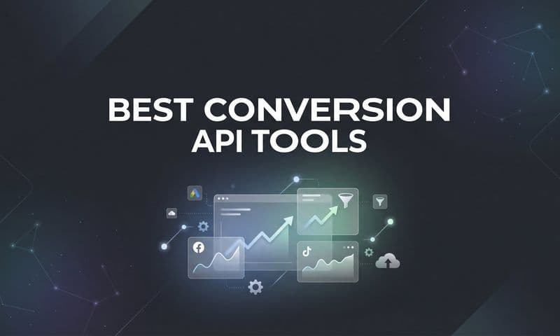 9 Best Conversion API Tools to Maximize Your Ad Performance in 2026