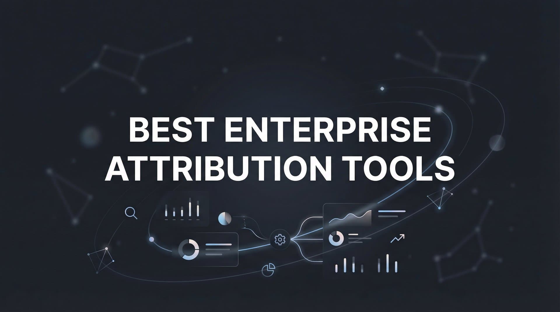 9 Best Enterprise Attribution Tools for Marketing Teams in 2026