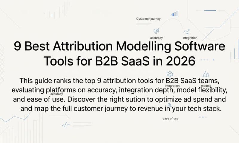 9 Best Attribution Modelling Software Tools for B2B SaaS in 2026