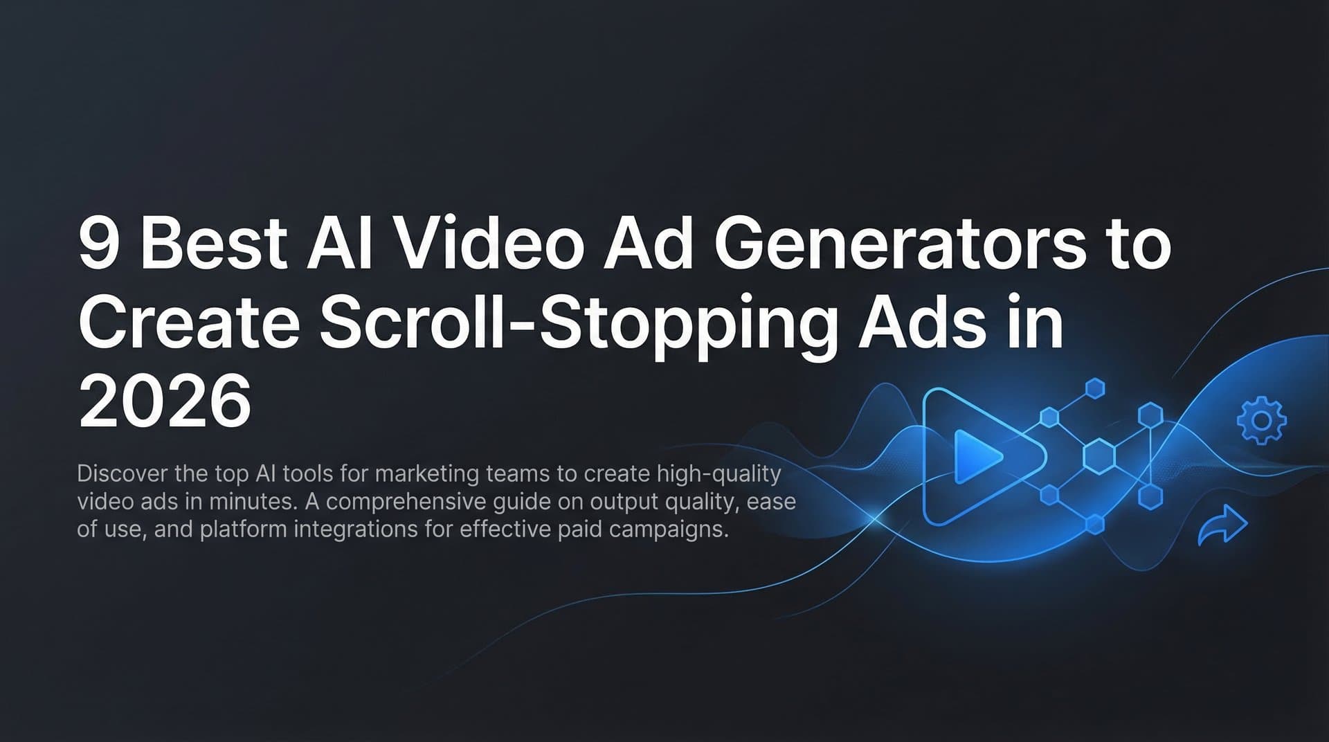 9 Best AI Video Ad Generators to Create Scroll-Stopping Ads in 2026