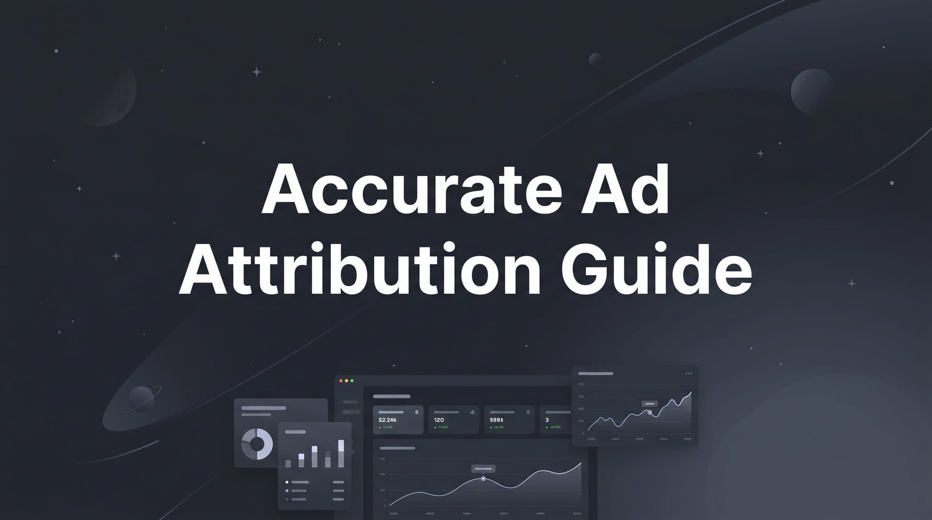 Accurate Ad Attribution Guide: A Step-by-Step Process for B2B SaaS Marketers