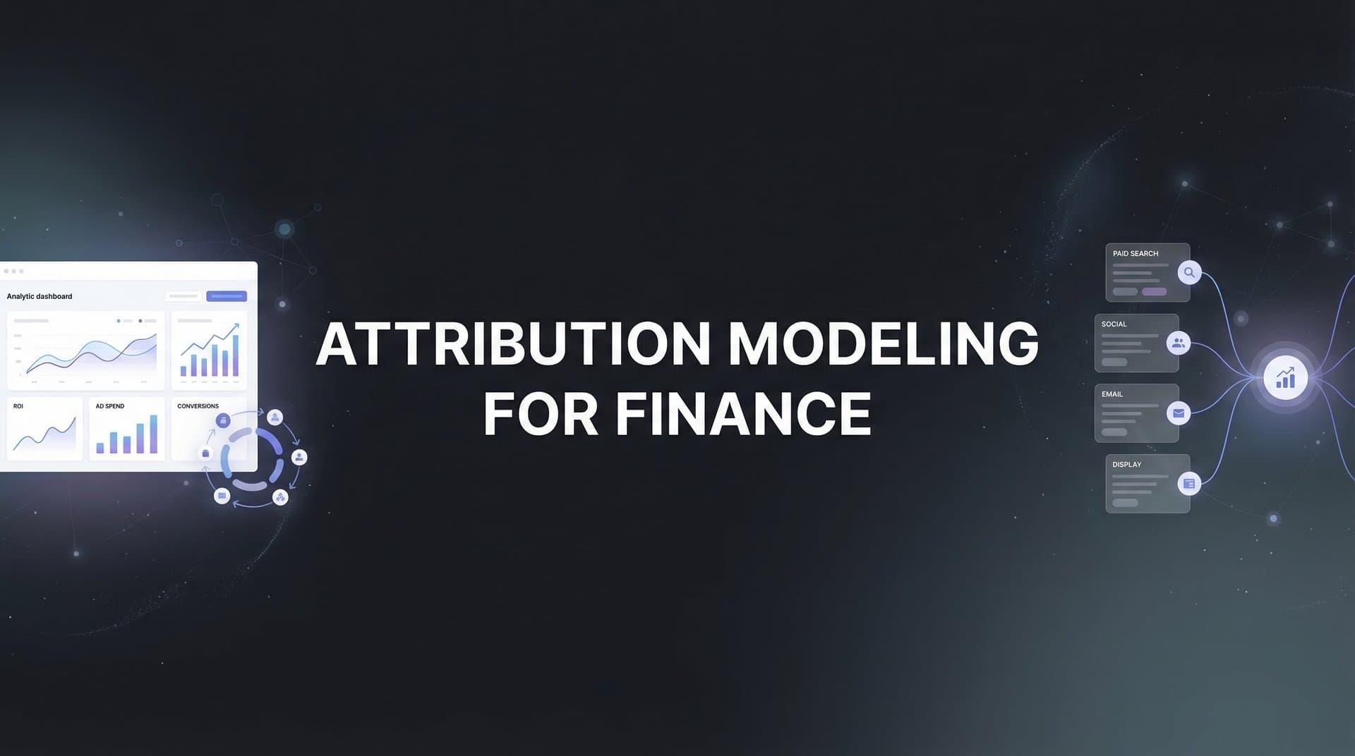 Attribution Modeling for Finance: How Financial Services Marketers Track What Actually Drives Revenue