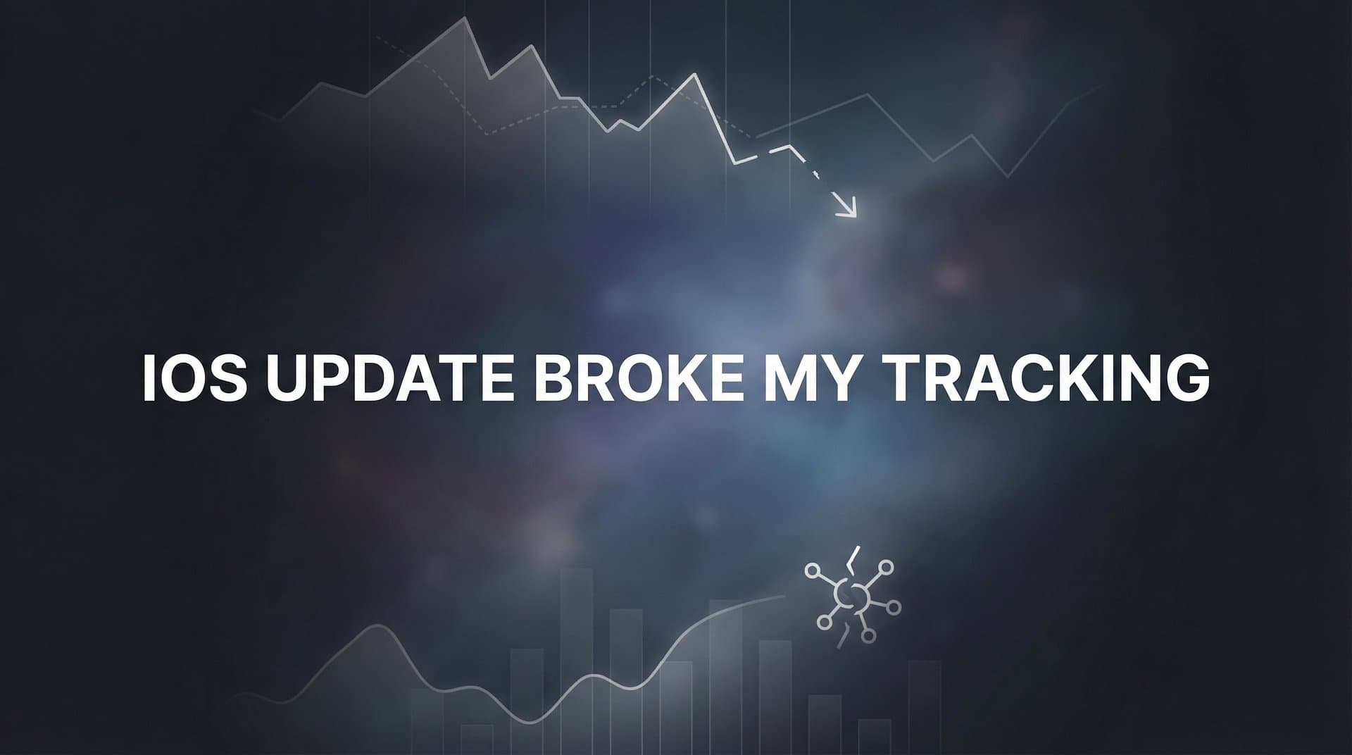 iOS Update Broke My Tracking: Why It Happened and How to Fix It