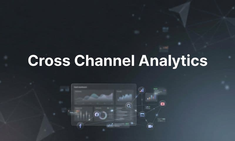 Cross Channel Analytics: The Complete Guide to Unified Marketing Measurement