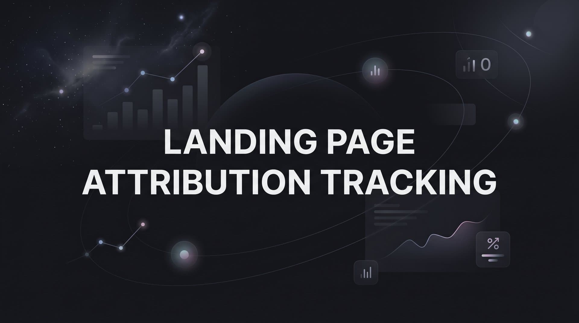 Landing Page Attribution Tracking: A Step-by-Step Setup Guide