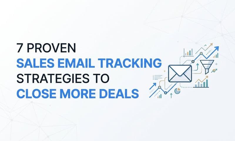 7 Proven Sales Email Tracking Strategies to Close More Deals