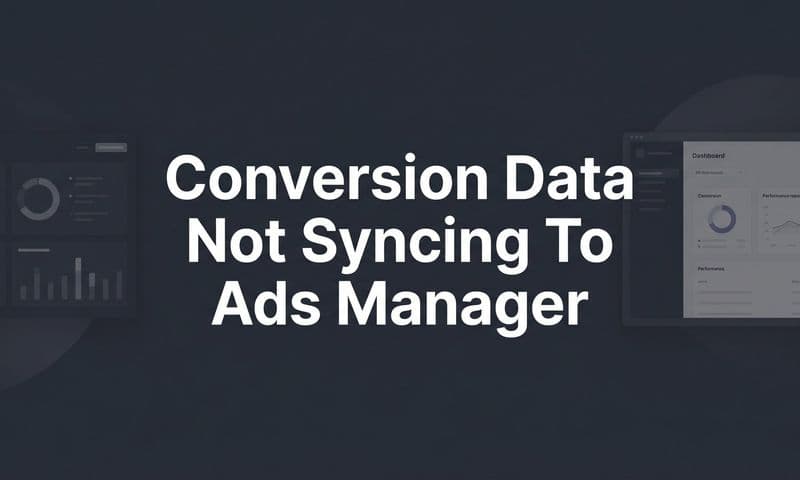 Conversion Data Not Syncing to Ads Manager: A Step-by-Step Fix Guide