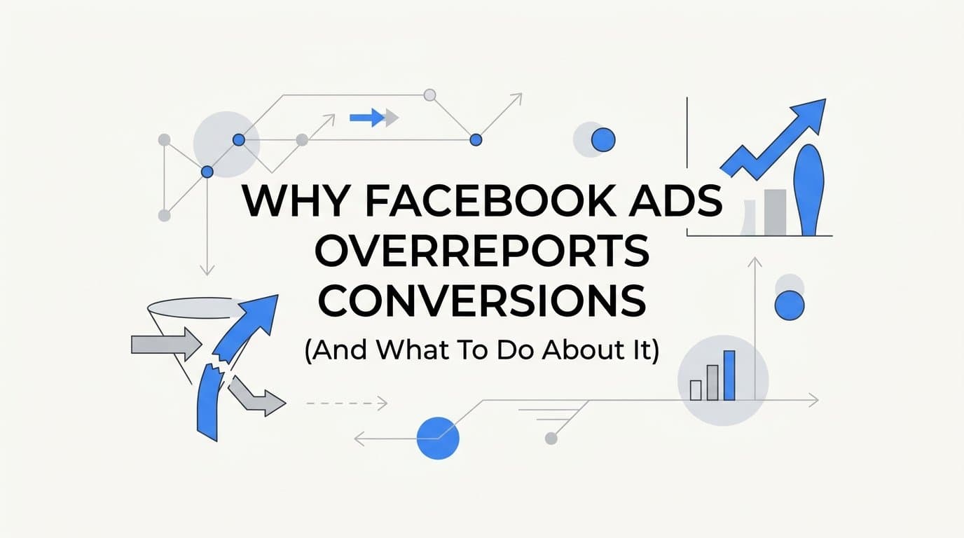 Why Facebook Ads Overreports Conversions (And What To Do About It)