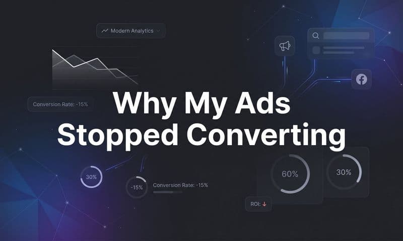 Why My Ads Stopped Converting: 7 Common Causes and How to Fix Them