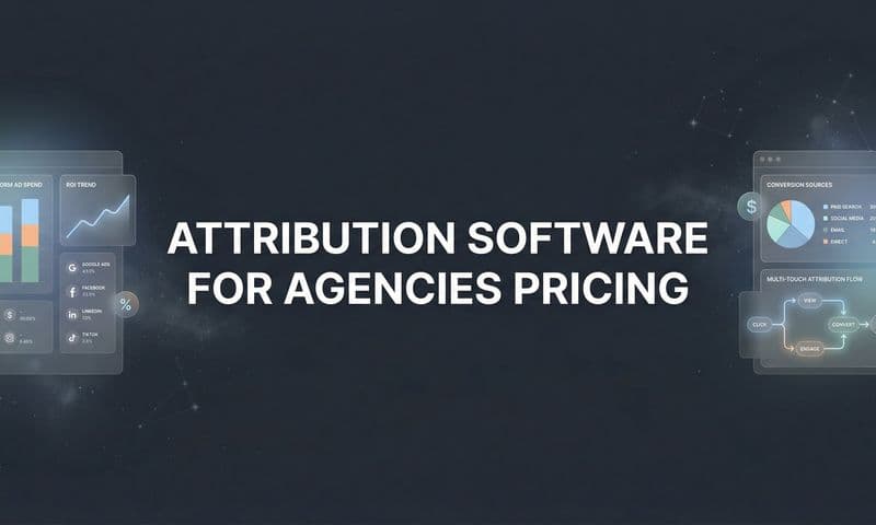 9 Best Attribution Software Options for Agencies: Pricing Compared for 2026