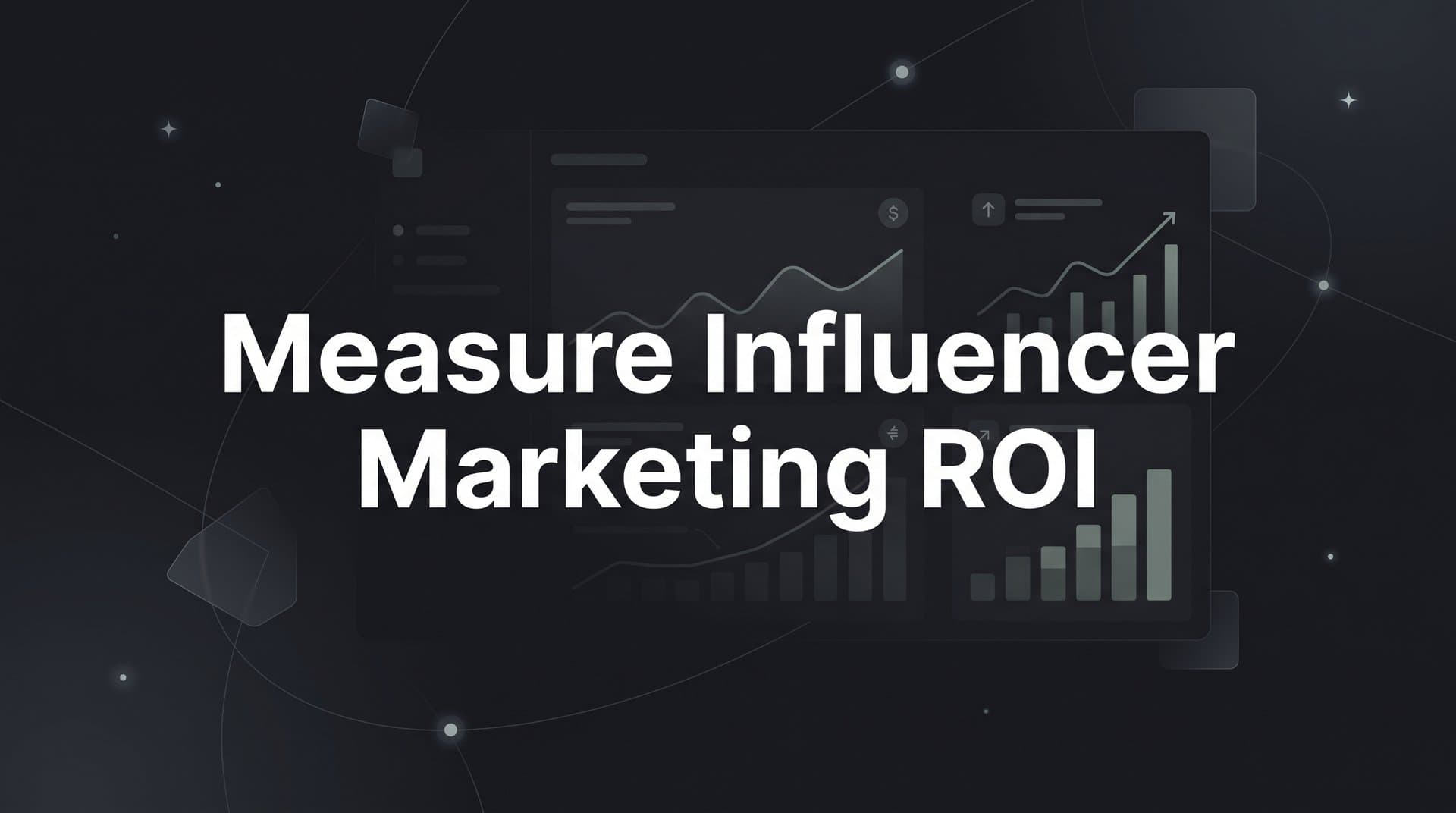 How to Measure Influencer Marketing ROI: A Data-Driven Guide for B2B SaaS Teams