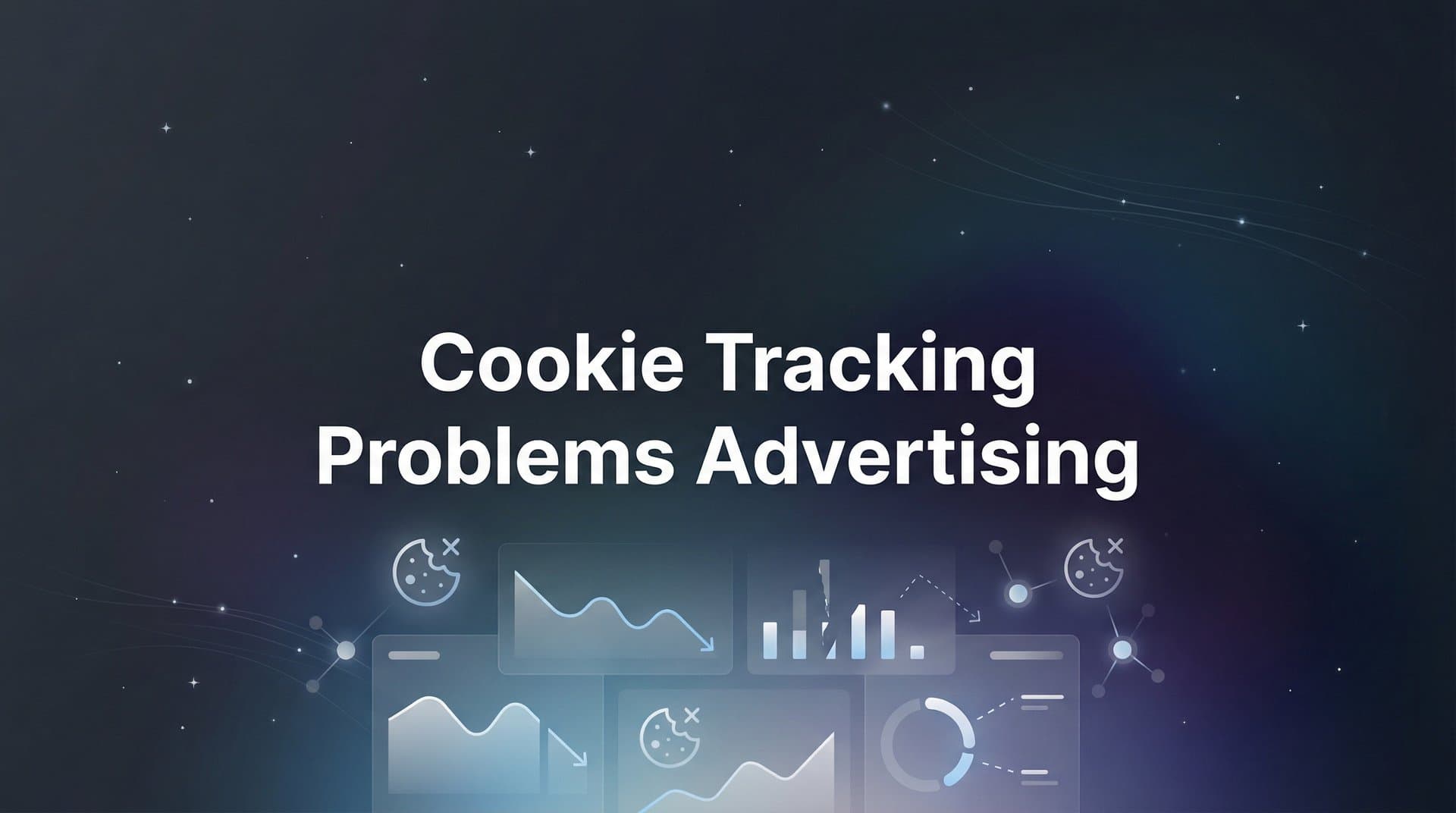 Cookie Tracking Problems in Advertising: Why Your Data Is Breaking (And How to Fix It)