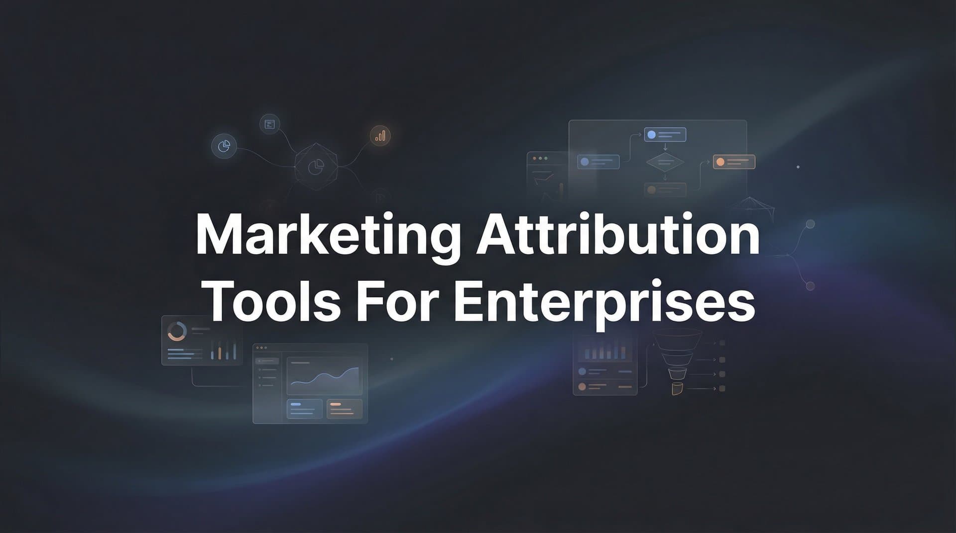 9 Best Marketing Attribution Tools for Enterprises in 2026