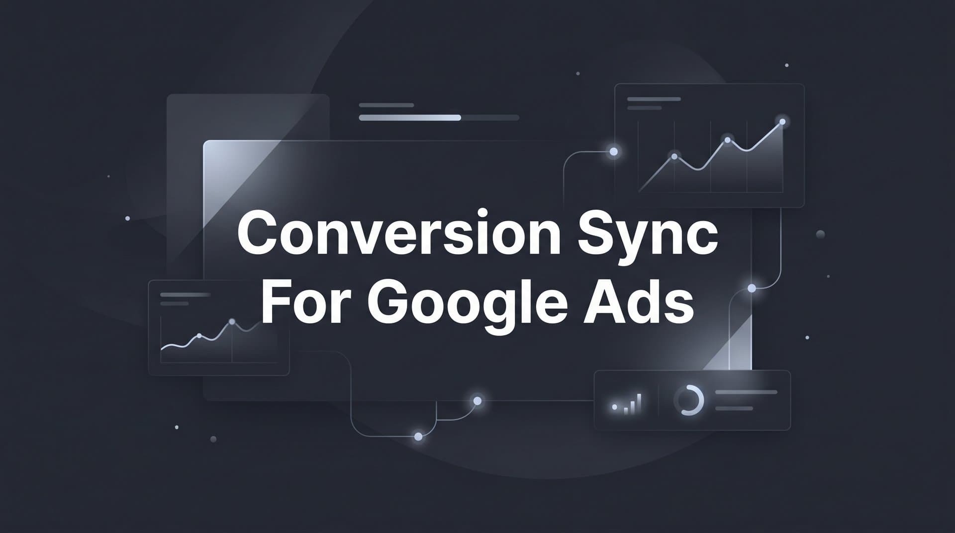 Conversion Sync for Google Ads: A Step-by-Step Setup Guide