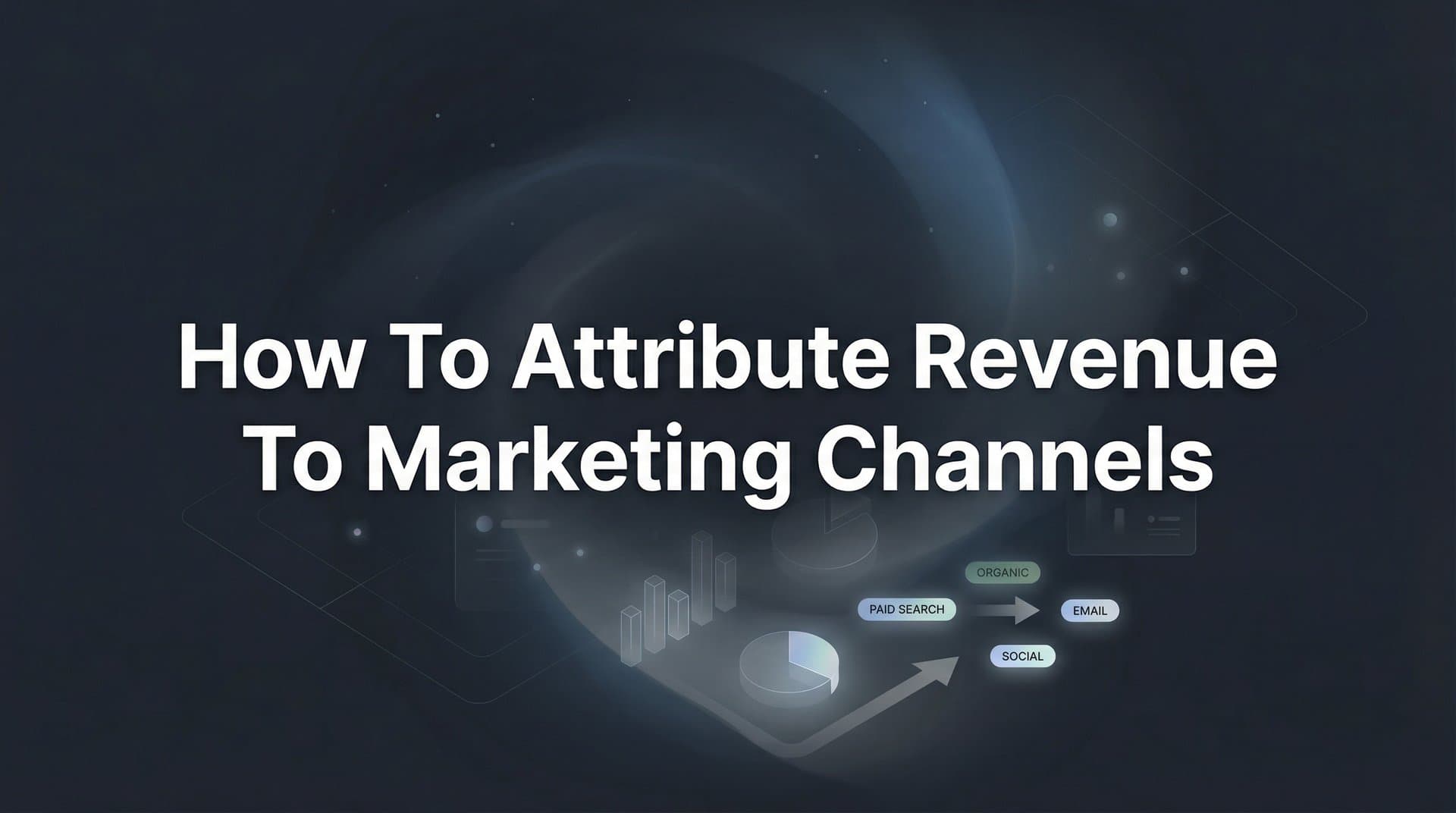 How to Attribute Revenue to Marketing Channels: A 6-Step Framework for Accurate ROI Tracking