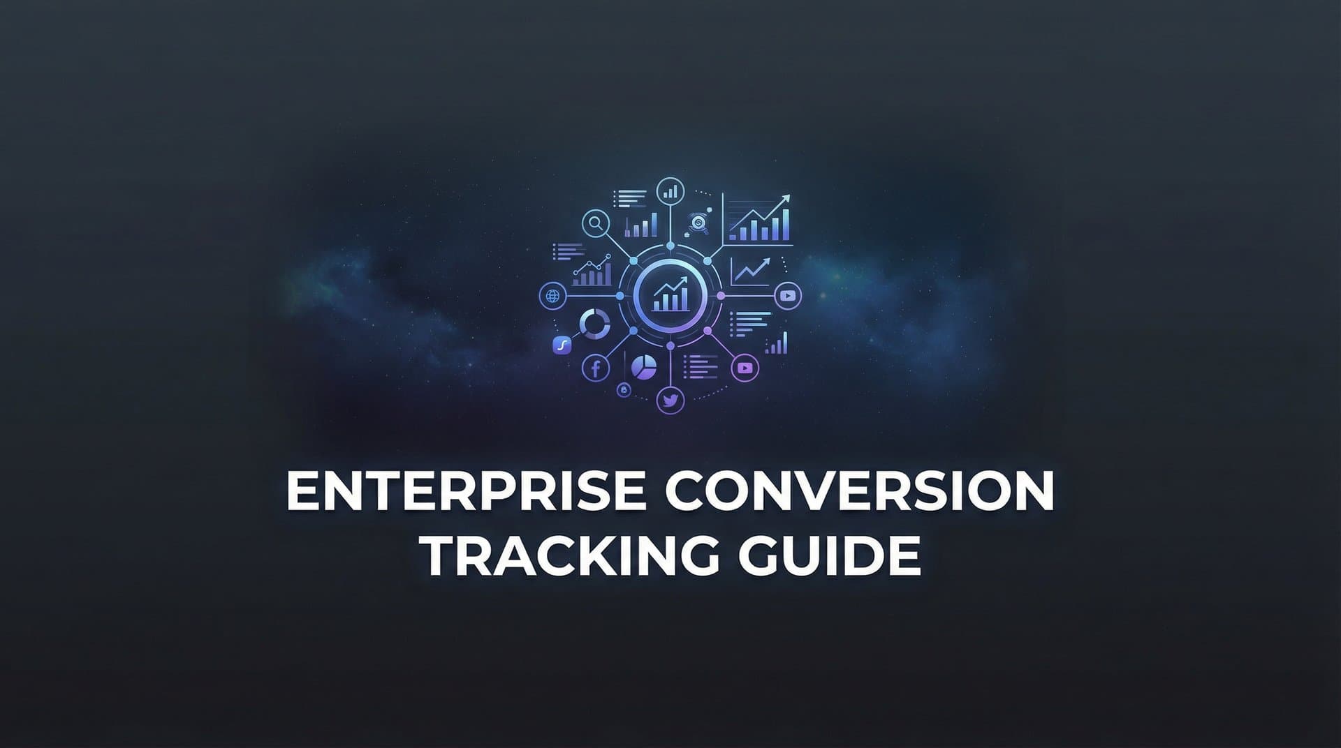 How to Set Up Enterprise Conversion Tracking: A Complete Step-by-Step Guide