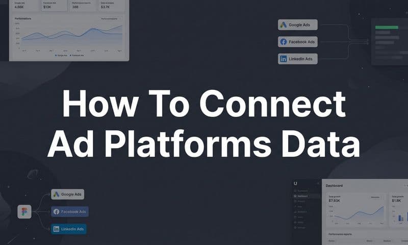 How to Connect Ad Platforms Data: A Step-by-Step Guide for Marketers