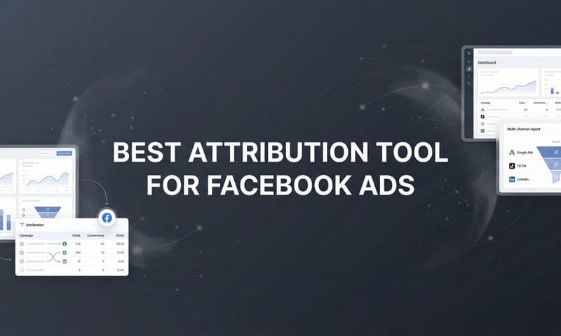 9 Best Attribution Tools for Facebook Ads in 2026