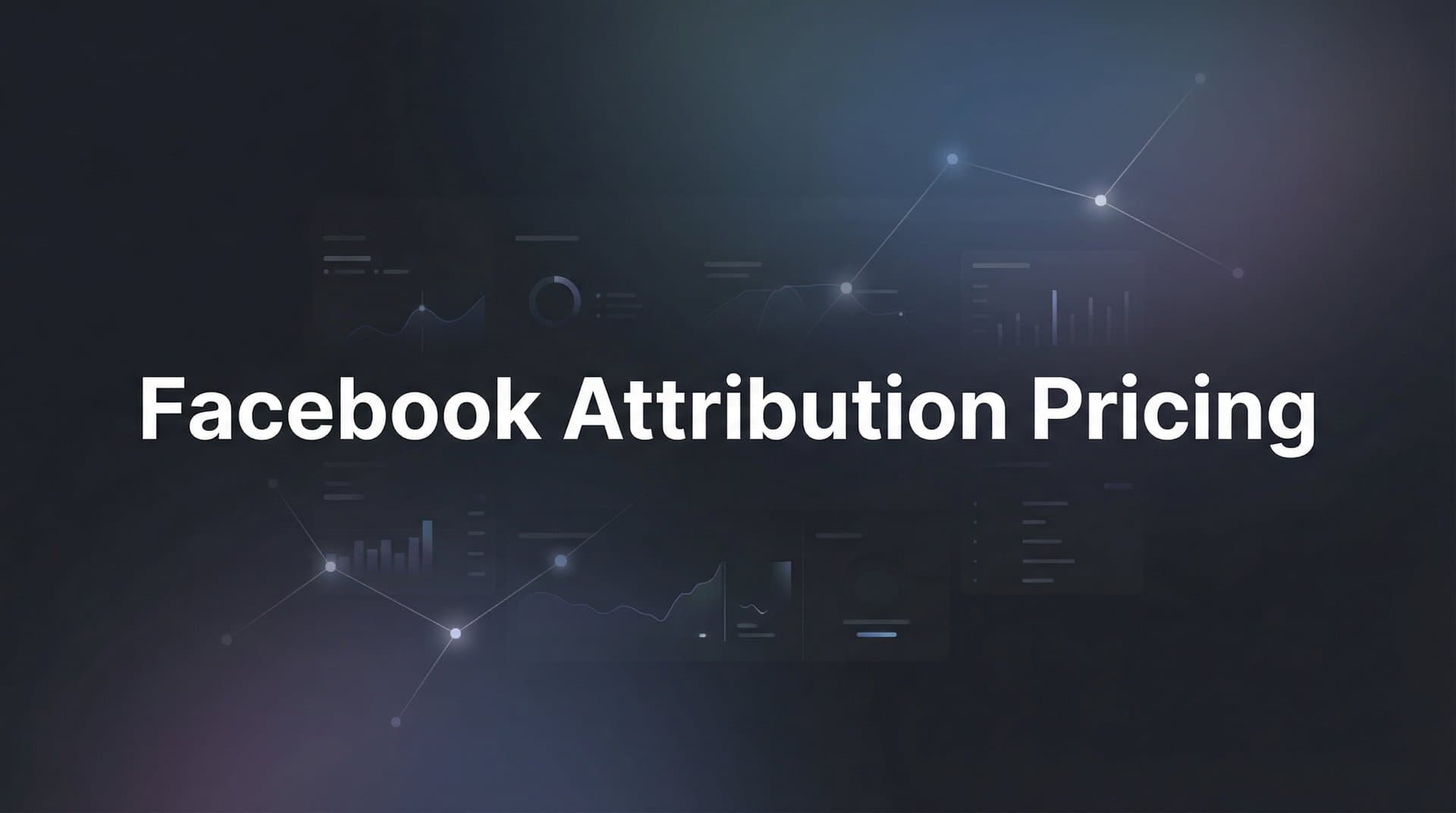 7 Smart Strategies to Optimize Your Facebook Attribution Pricing Investment