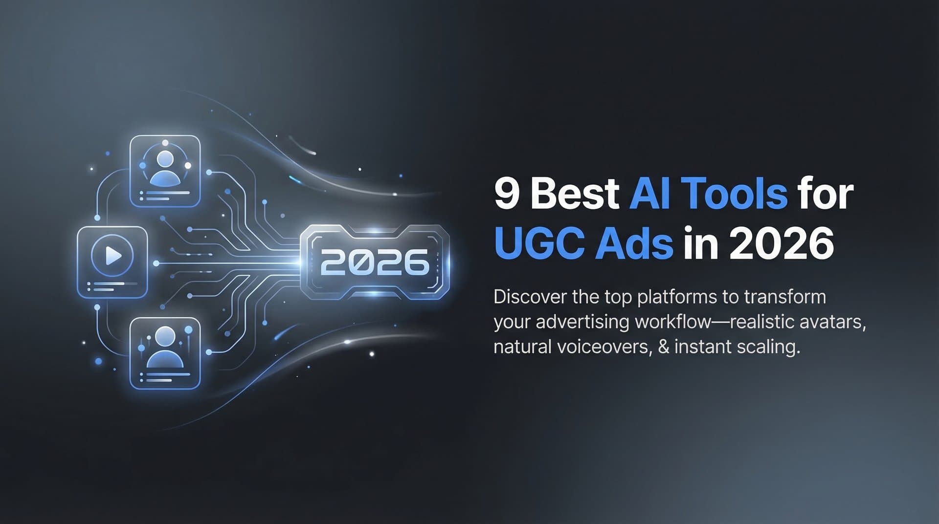 9 Best AI Tools for UGC Ads in 2026