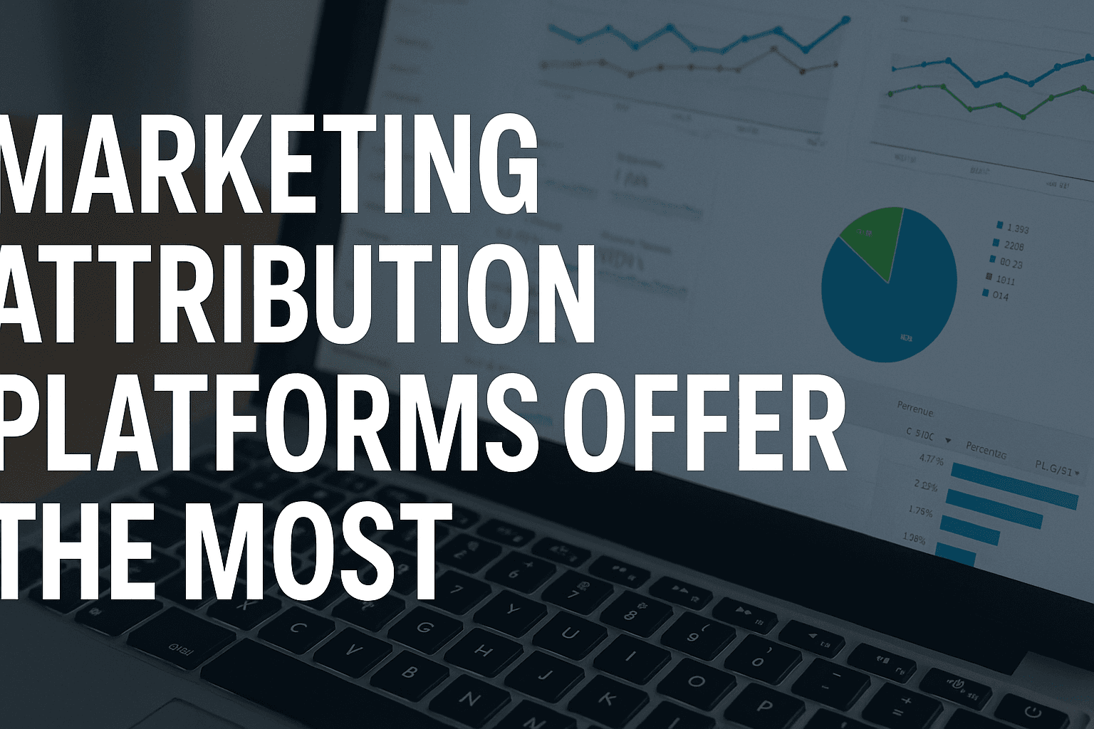 8 Best Marketing Attribution Platforms Offer The Most Accurate Revenue Tracking